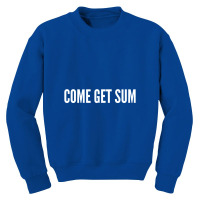 Come Get Sum   Funny Taunt Silly Slogans Youth Sweatshirt | Artistshot