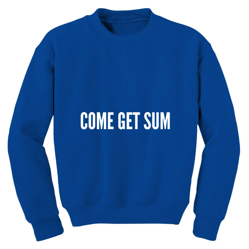 Come Get Sum   Funny Taunt Silly Slogans Youth Sweatshirt | Artistshot