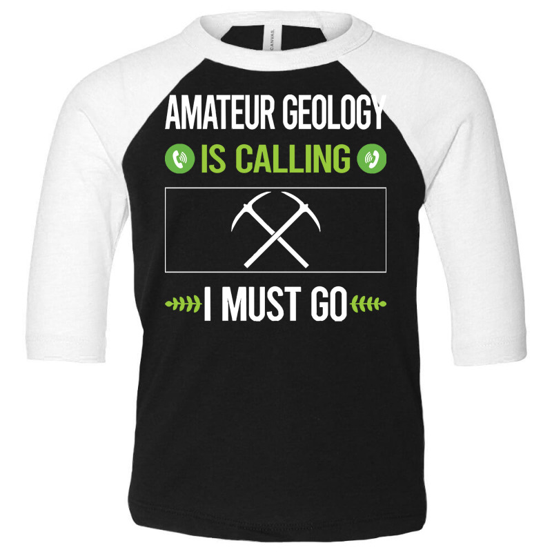 Amateur Geology T Shirtit Is Calling I Must Go Amateur Geology Geologi Toddler 3/4 Sleeve Tee by assistantcreature | Artistshot