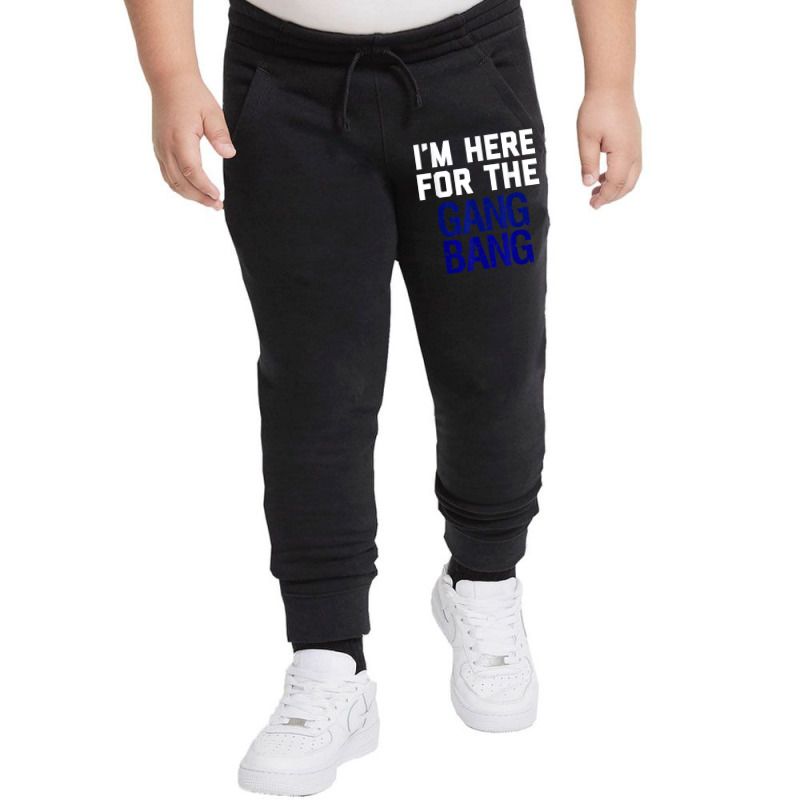 I'm Here For The Gang Bang Novelty Funny Party Shirt Youth Jogger | Artistshot