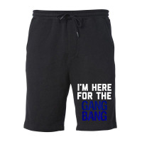 I'm Here For The Gang Bang Novelty Funny Party Shirt Fleece Short | Artistshot