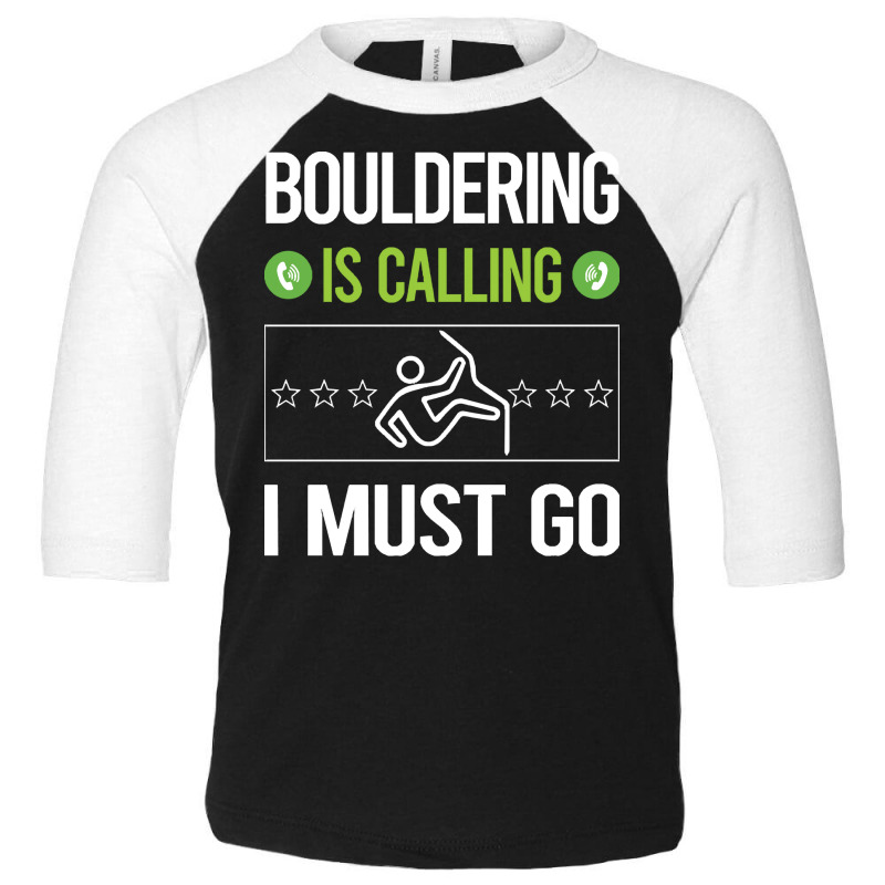 Bouldering T Shirtit Is Calling I Must Go Bouldering Rock Climbing T S Toddler 3/4 Sleeve Tee | Artistshot