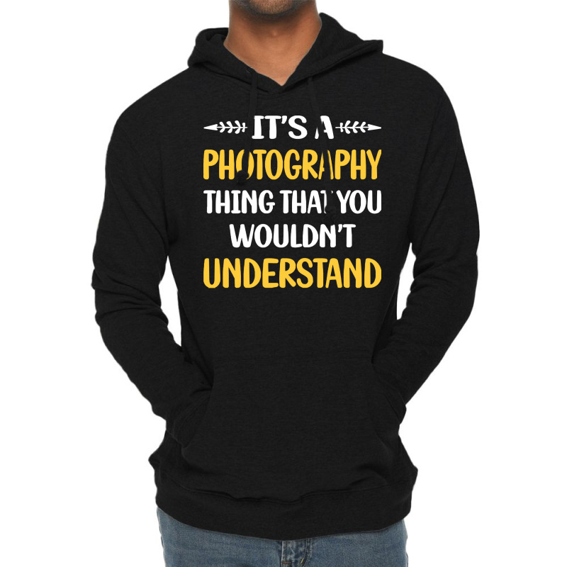 Photography T  Shirt You Would Not Understand Photography Photographer Lightweight Hoodie by lizardgasp | Artistshot