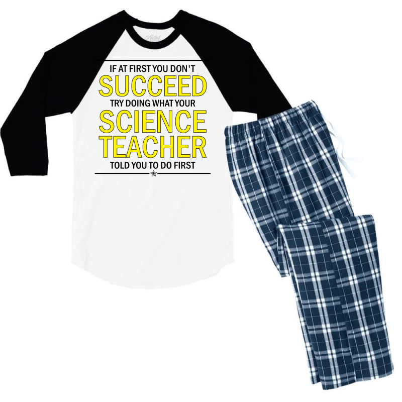 If At First You Don't Succeed Try Doing What Your Science Teacher Told You To Do First Men's 3/4 Sleeve Pajama Set | Artistshot