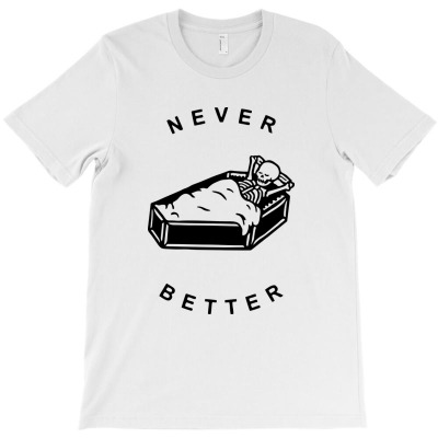 Never Better Skeleton T-shirt Designed By Zero_art