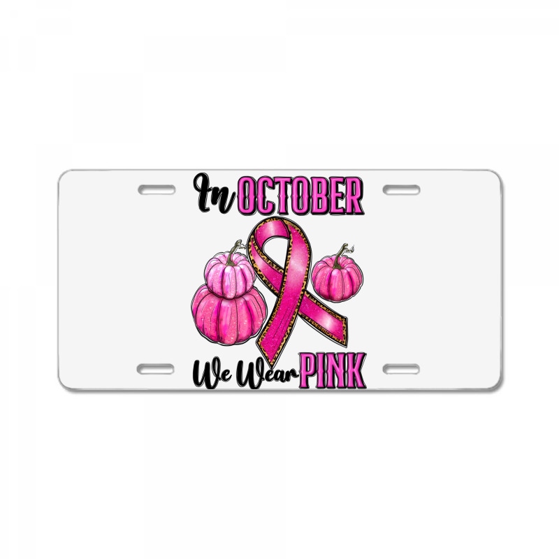 In October We Wear Pink License Plate | Artistshot