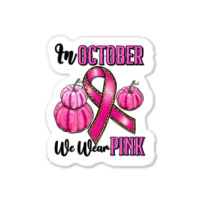 In October We Wear Pink Sticker | Artistshot