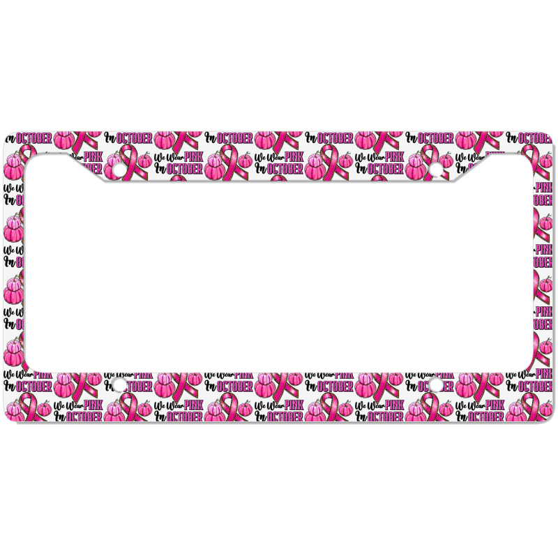 In October We Wear Pink License Plate Frame | Artistshot