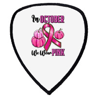 In October We Wear Pink Shield S Patch | Artistshot