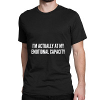 Emotional Capacity Funny Joke Classic T-shirt | Artistshot