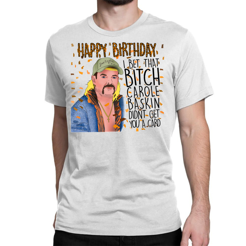 Joe Exotic Funny Birthday Card Tiger King Classic T-shirt by Nitastudioz | Artistshot