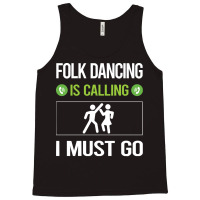 Folk Dancing T Shirtit Is Calling I Must Go Folk Dancing Dance Dancer Tank Top | Artistshot