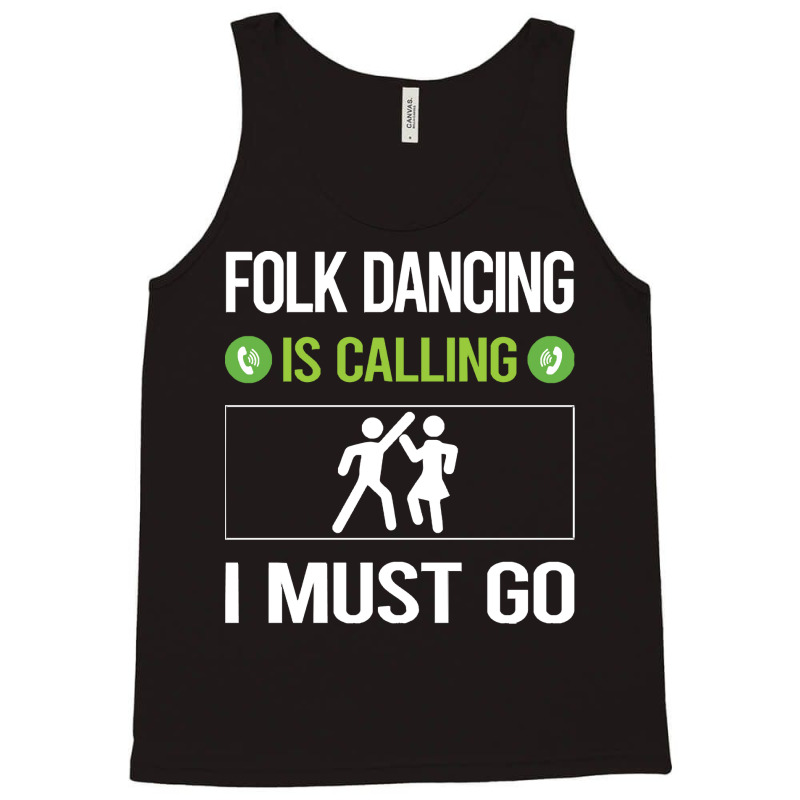 Folk Dancing T Shirtit Is Calling I Must Go Folk Dancing Dance Dancer Tank Top | Artistshot