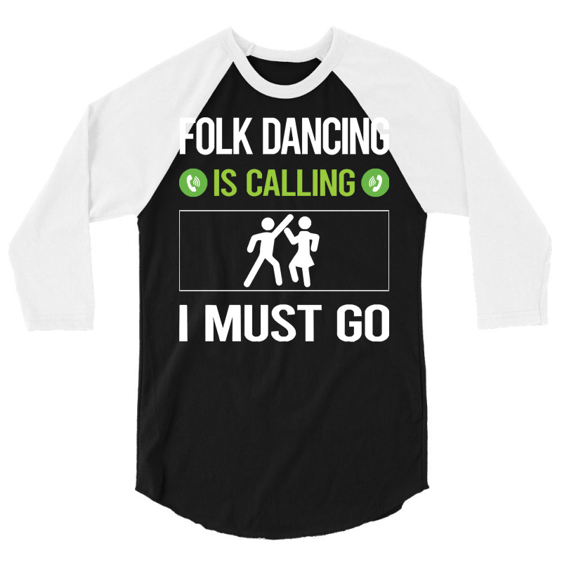 Folk Dancing T Shirtit Is Calling I Must Go Folk Dancing Dance Dancer 3/4 Sleeve Shirt | Artistshot