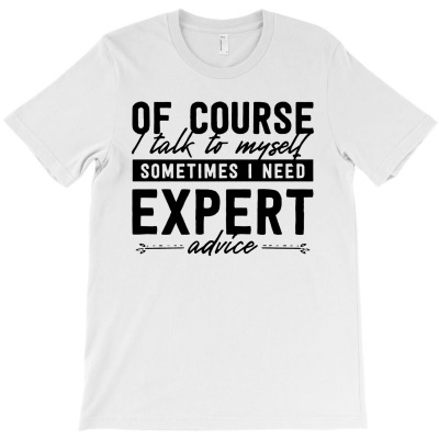 Expert Advice T-shirt Designed By Deborah Kern