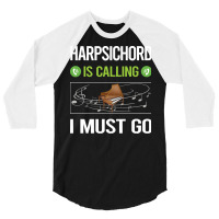 Harpsichord T Shirtit Is Calling I Must Go Harpsichord Harpsichordist 3/4 Sleeve Shirt | Artistshot