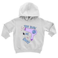 You Blow Me Away Hairdryer Toddler Hoodie | Artistshot