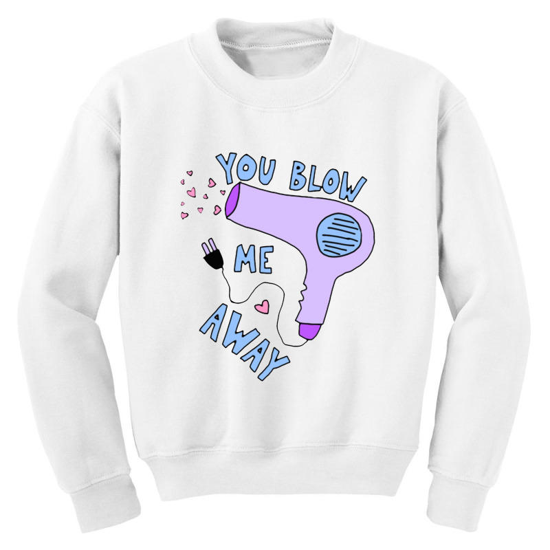 You Blow Me Away Hairdryer Youth Sweatshirt by tommydevoidy | Artistshot