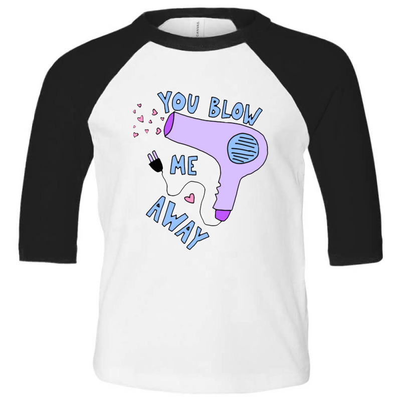 You Blow Me Away Hairdryer Toddler 3/4 Sleeve Tee by tommydevoidy | Artistshot