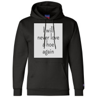 I Will Never Love A Hoe Again Champion Hoodie | Artistshot