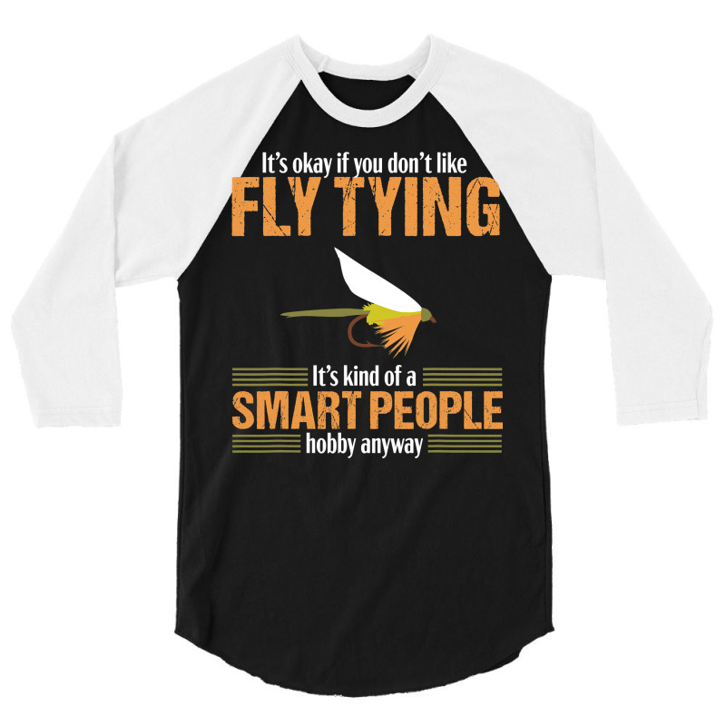 Fly Tying Funny Smart People Fishing Fish Lover Tyer Gift T Shirt 3/4 Sleeve Shirt by nguyennhung | Artistshot