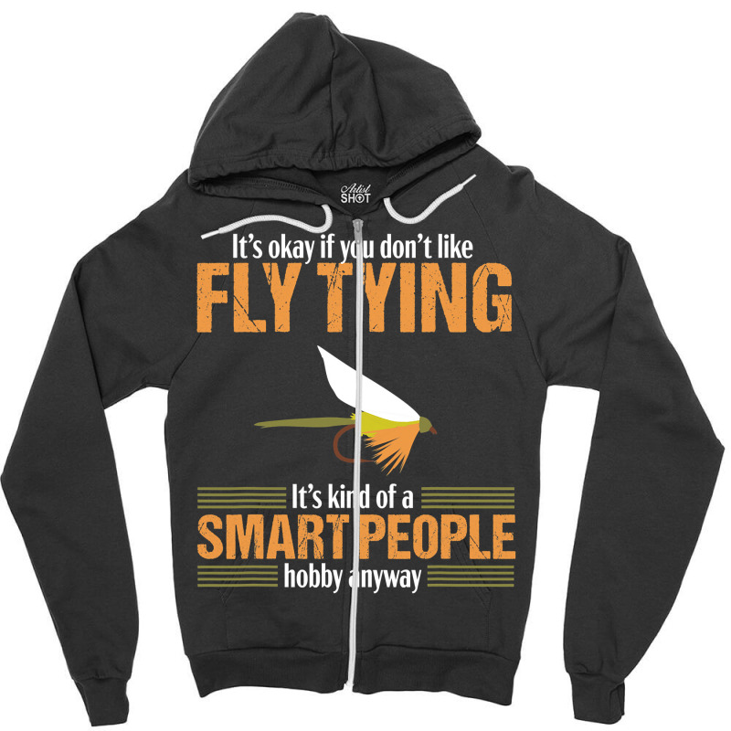 Fly Tying Funny Smart People Fishing Fish Lover Tyer Gift T Shirt Zipper Hoodie by nguyennhung | Artistshot