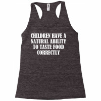 Children Have A Natural Ability To Taste Food Correctly T Shirt Racerback Tank | Artistshot