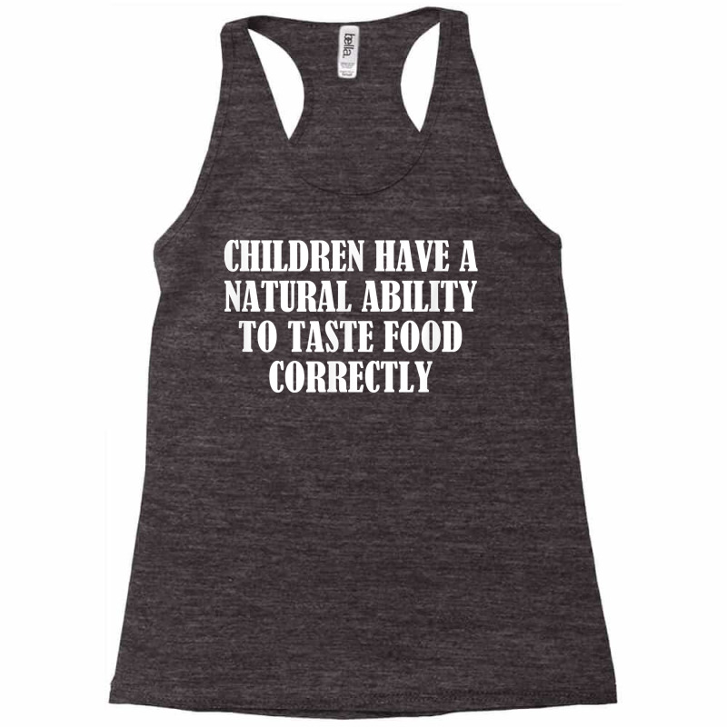 Children Have A Natural Ability To Taste Food Correctly T Shirt Racerback Tank by agueron | Artistshot