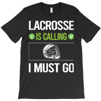 Lacrosse T Shirtit Is Calling I Must Go Lacrosse T Shirt T-shirt | Artistshot