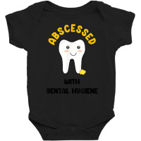 Cute Abscessed With Dental Hygiene   Funny Dental Oral Pun T Shirt Baby Bodysuit | Artistshot