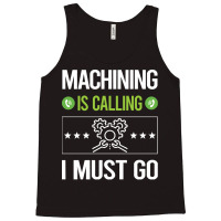 Machining T Shirtit Is Calling I Must Go Machining Machinist T Shirt Tank Top | Artistshot