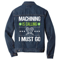 Machining T Shirtit Is Calling I Must Go Machining Machinist T Shirt Men Denim Jacket | Artistshot