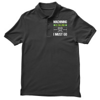 Machining T Shirtit Is Calling I Must Go Machining Machinist T Shirt Men's Polo Shirt | Artistshot