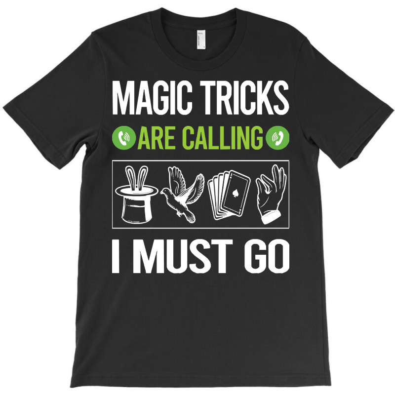 Magic Tricks T Shirtit Is Calling I Must Go Magic Tricks T Shirt T-shirt | Artistshot