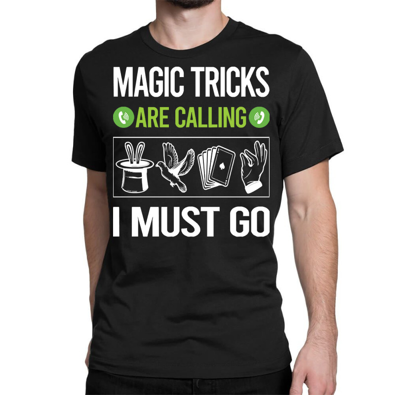 Magic Tricks T Shirtit Is Calling I Must Go Magic Tricks T Shirt Classic T-shirt | Artistshot