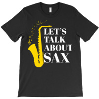 Saxophone Pun T  Shirt Let’s Talk About Sax T-shirt | Artistshot