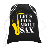 Saxophone Pun T  Shirt Let’s Talk About Sax Drawstring Bags | Artistshot