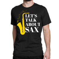 Saxophone Pun T  Shirt Let’s Talk About Sax Classic T-shirt | Artistshot