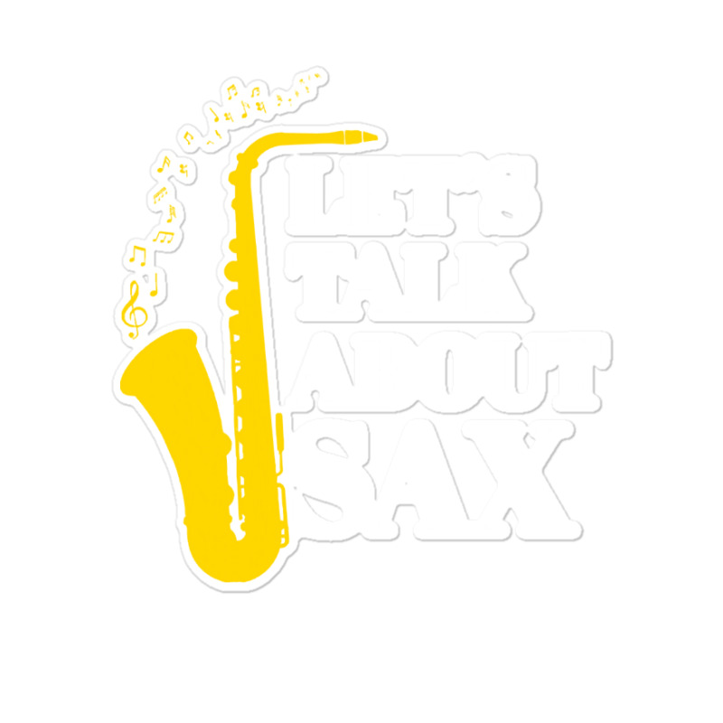 Saxophone Pun T  Shirt Let’s Talk About Sax Sticker | Artistshot