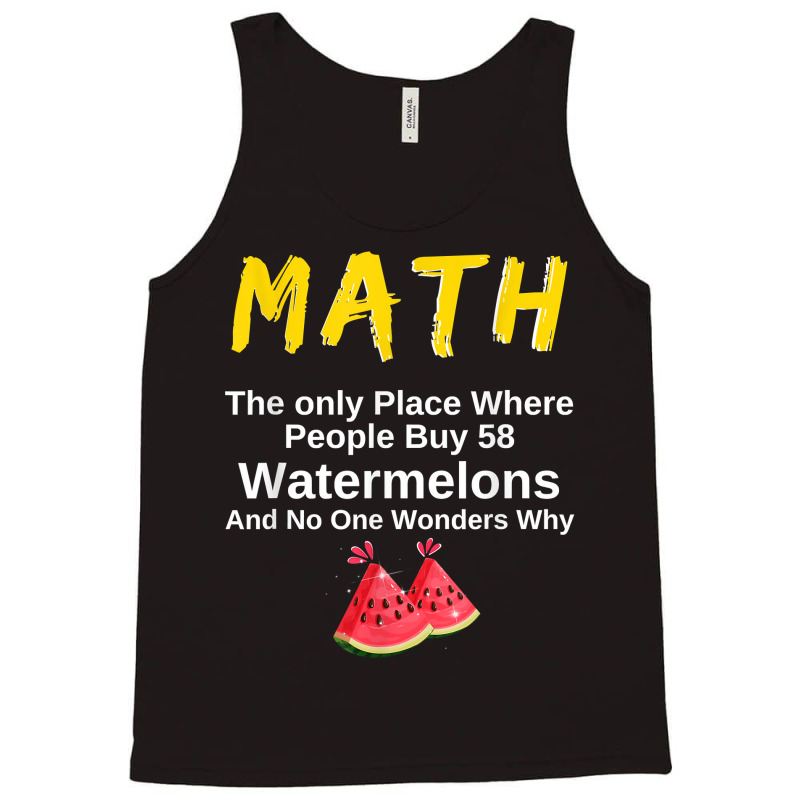 Funny Math And Watermelons Mathematics Calculation Numbers T Shirt Tank Top by survisgn | Artistshot