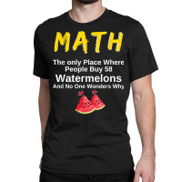 Funny Math And Watermelons Mathematics Calculation Numbers T Shirt Classic T-shirt | Artistshot