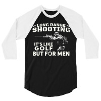 Long Range Shooting It's Like Golf But For Men 3/4 Sleeve Shirt | Artistshot