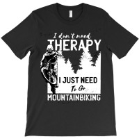 Mountainbike T Shirtmtb Mountain Bike Gift Men Therapy T Shirt T-shirt | Artistshot