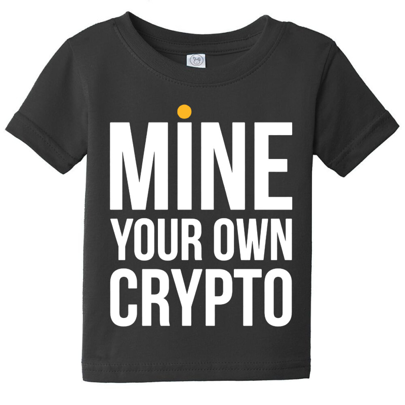 Mine Your Own Crypto Baby Tee by Cool Design | Artistshot