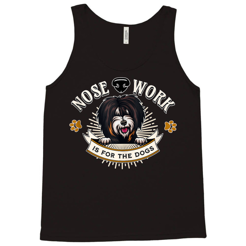 Tibetan Terrier Nose Work Is For The Dogs Nosework Dog Gift Tank Top Tank Top by dornakgb | Artistshot