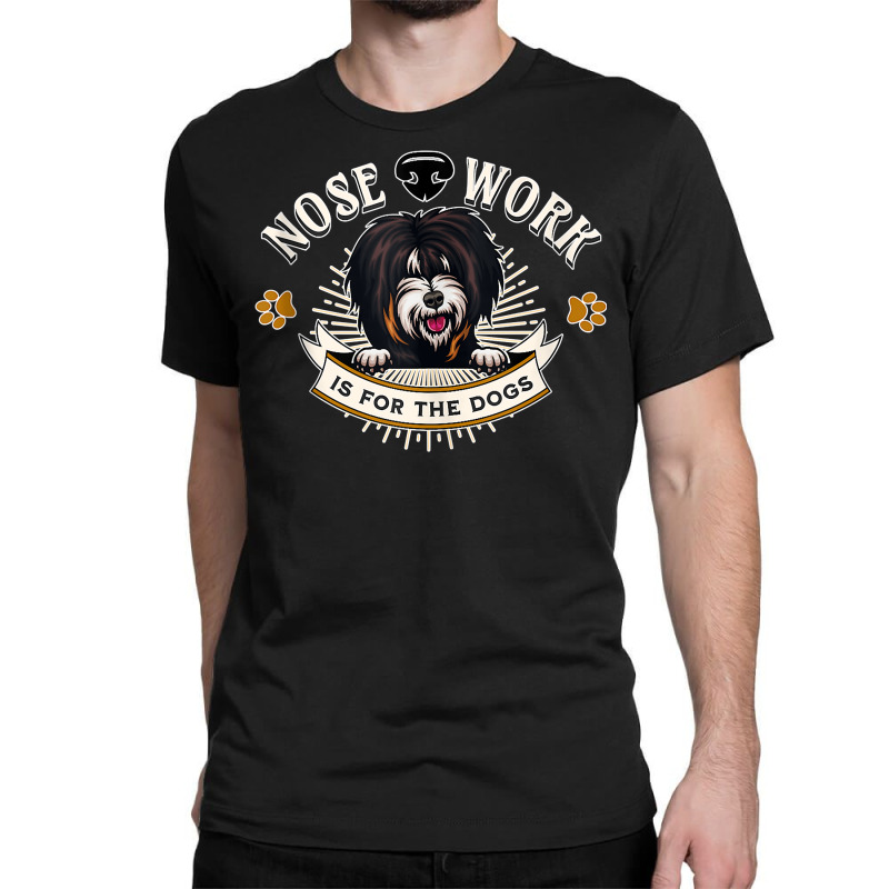 Tibetan Terrier Nose Work Is For The Dogs Nosework Dog Gift Tank Top Classic T-shirt by dornakgb | Artistshot