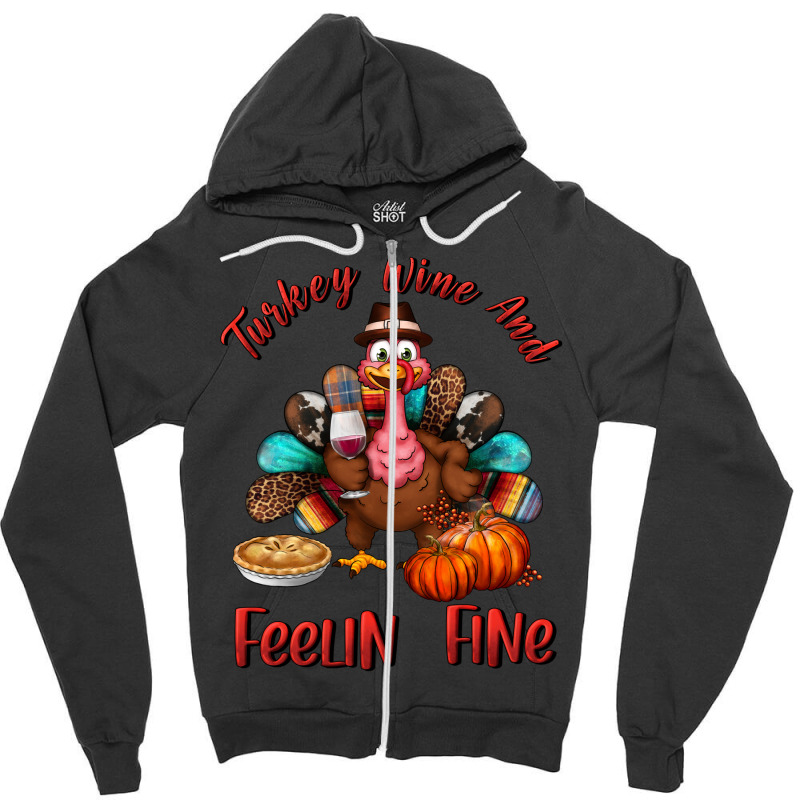 Turkey Wine And Feelin Fine Zipper Hoodie | Artistshot