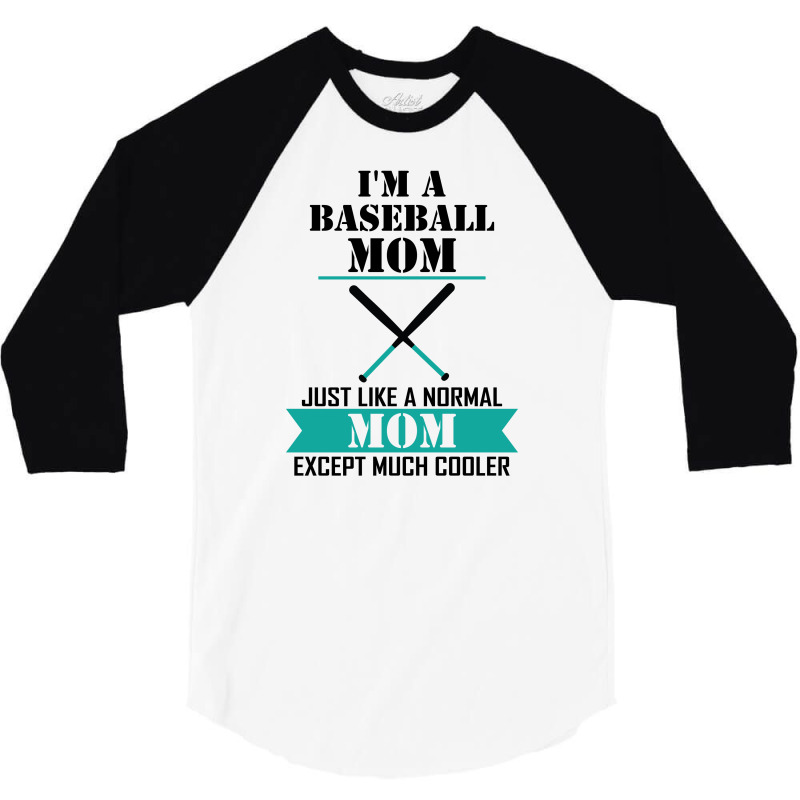 I'm A Baseball Mom Just Like A Normal Mom Except Much Cooler 3/4 Sleeve Shirt | Artistshot