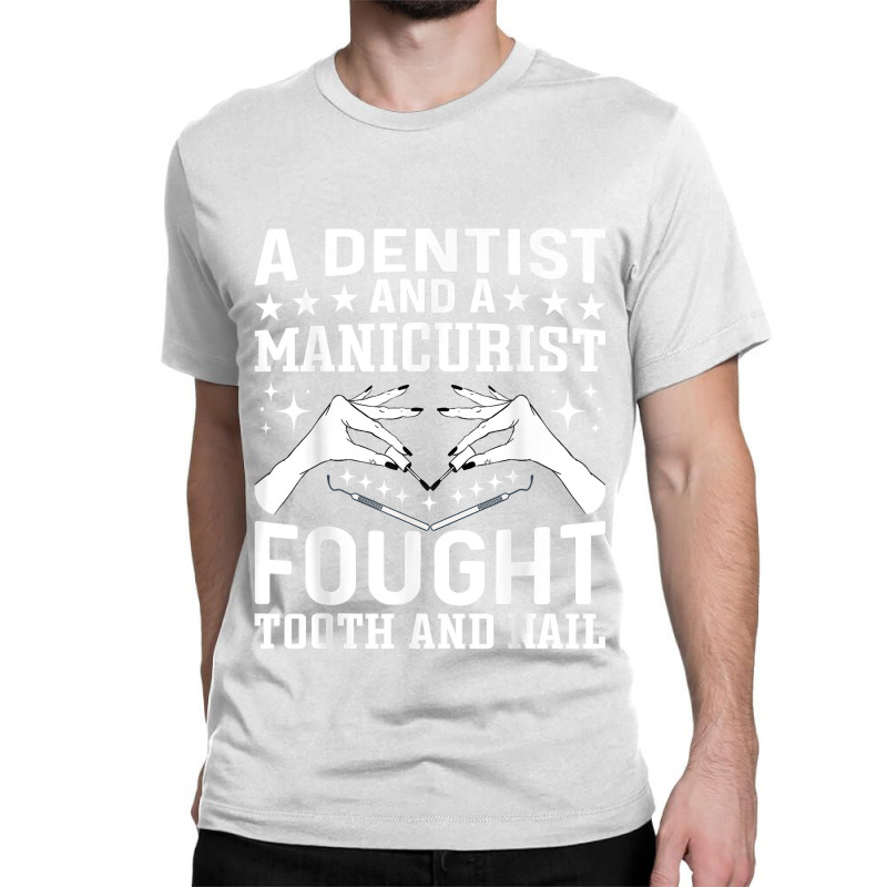 Nail Technician Dental Oral Doctor Dentist And A Manicurist Classic T-shirt by PhoebeHaggett | Artistshot