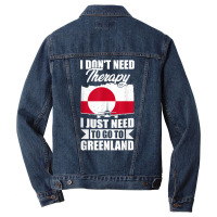 I Don't Need Therapy I Just Need To Go To Greenland T Shirt Men Denim Jacket | Artistshot